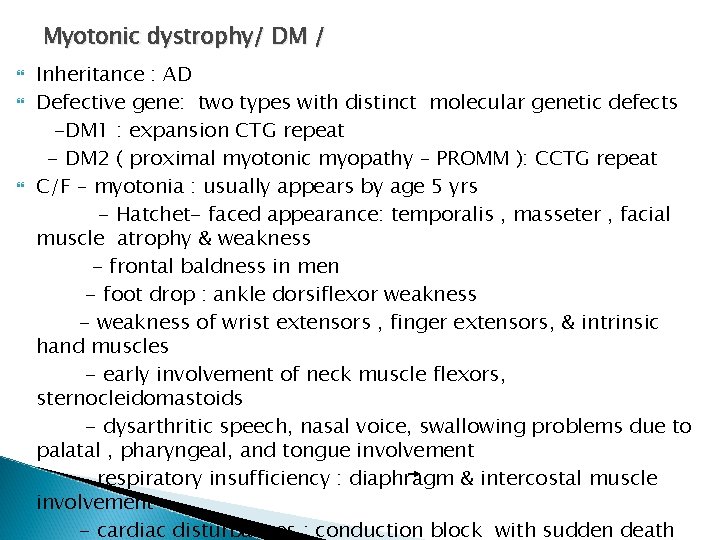 Myotonic dystrophy/ DM / Inheritance : AD Defective gene: two types with distinct molecular Myotonic dystrophy/ DM / Inheritance : AD Defective gene: two types with distinct molecular