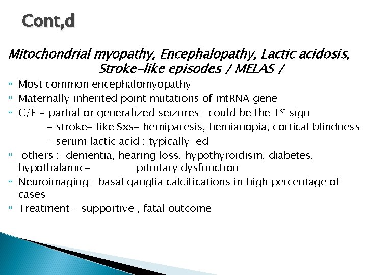 Cont, d Mitochondrial myopathy, Encephalopathy, Lactic acidosis, Stroke-like episodes / MELAS / Most common Cont, d Mitochondrial myopathy, Encephalopathy, Lactic acidosis, Stroke-like episodes / MELAS / Most common