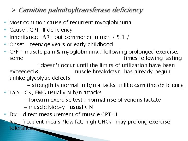 Ø Carnitine palmitoyltransferase deficiency Most common cause of recurrent myoglobinuria Cause : CPT-II deficiency Ø Carnitine palmitoyltransferase deficiency Most common cause of recurrent myoglobinuria Cause : CPT-II deficiency