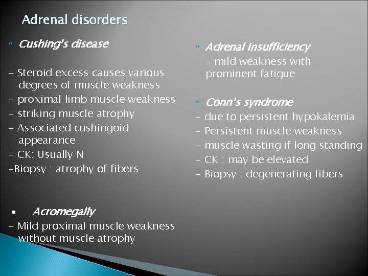 Adrenal disorders Cushing’s disease - Steroid excess causes various degrees of muscle weakness - Adrenal disorders Cushing’s disease - Steroid excess causes various degrees of muscle weakness -