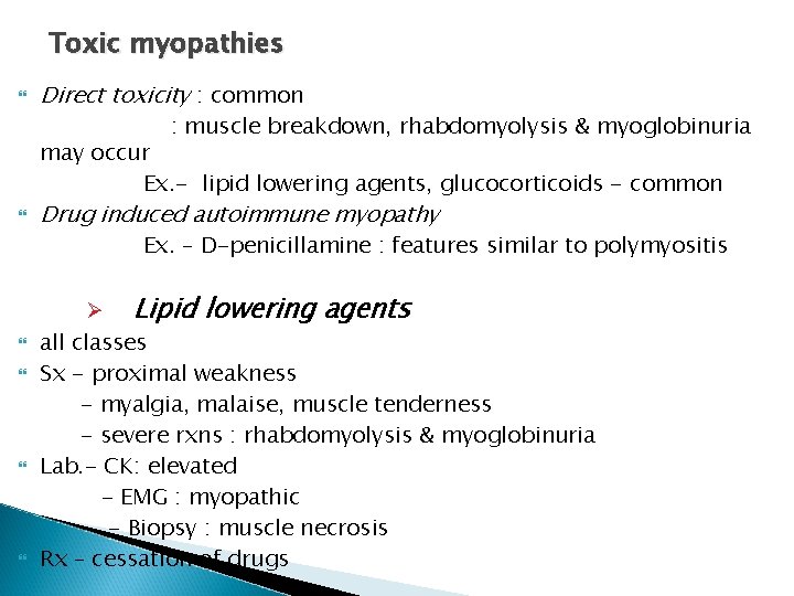Toxic myopathies Direct toxicity : common : muscle breakdown, rhabdomyolysis & myoglobinuria may occur Toxic myopathies Direct toxicity : common : muscle breakdown, rhabdomyolysis & myoglobinuria may occur