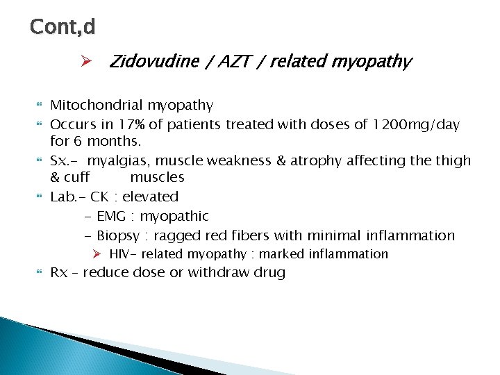 Cont, d Ø Zidovudine / AZT / related myopathy Mitochondrial myopathy Occurs in 17% Cont, d Ø Zidovudine / AZT / related myopathy Mitochondrial myopathy Occurs in 17%