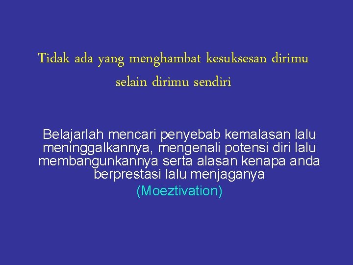 Tidak ada yang menghambat kesuksesan dirimu selain dirimu sendiri Belajarlah mencari penyebab kemalasan lalu