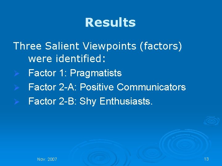 Results Three Salient Viewpoints (factors) were identified: Ø Factor 1: Pragmatists Ø Factor 2