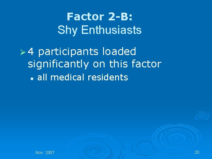 Factor 2 -B: Shy Enthusiasts Ø 4 participants loaded significantly on this factor l