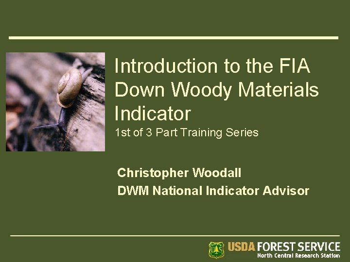 Introduction to the FIA Down Woody Materials Indicator 1 st of 3 Part Training