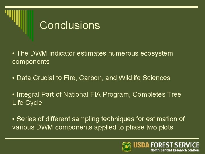 Conclusions • The DWM indicator estimates numerous ecosystem components • Data Crucial to Fire,