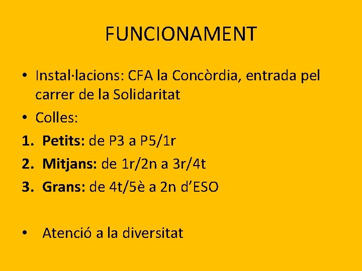 FUNCIONAMENT • Instal·lacions: CFA la Concòrdia, entrada pel carrer de la Solidaritat • Colles: