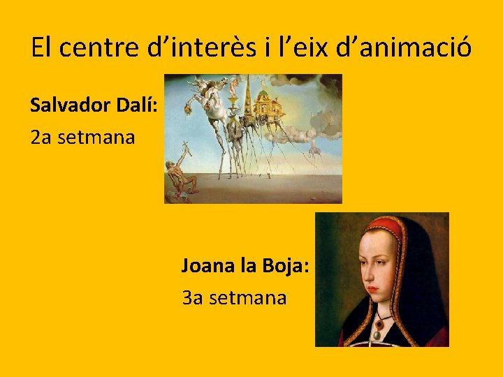 El centre d’interès i l’eix d’animació Salvador Dalí: 2 a setmana Joana la Boja: