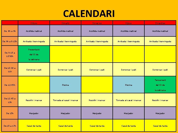 CALENDARI Dilluns Dimarts Dimecres Dijous Divendres De 8 h a 9 h Acollida matinal