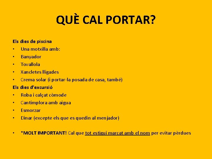 QUÈ CAL PORTAR? Els dies de piscina • Una motxilla amb: • Banyador •