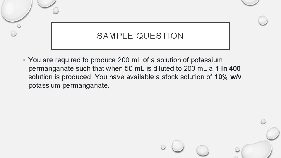 SAMPLE QUESTION • You are required to produce 200 m. L of a solution