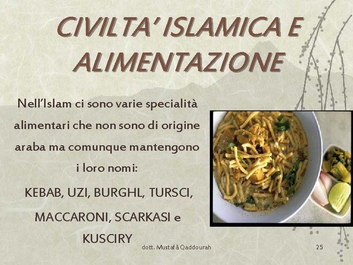 CIVILTA’ ISLAMICA E ALIMENTAZIONE Nell’Islam ci sono varie specialità alimentari che non sono di