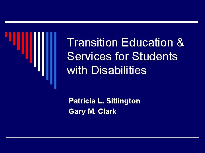 Transition Education & Services for Students with Disabilities Patricia L. Sitlington Gary M. Clark