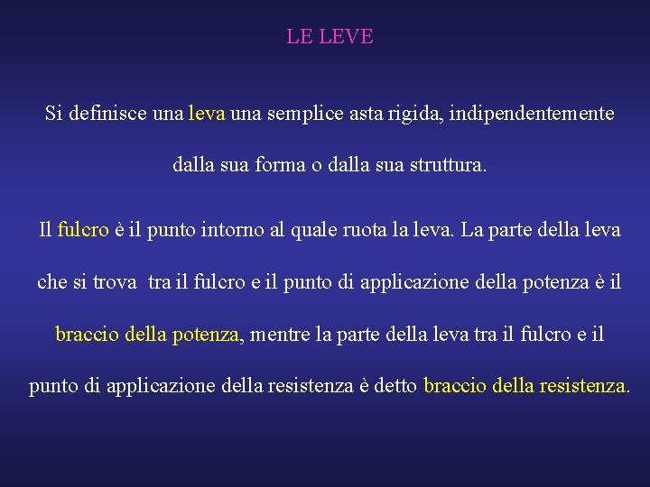 LE LEVE Si definisce una leva una semplice asta rigida, indipendentemente dalla sua forma