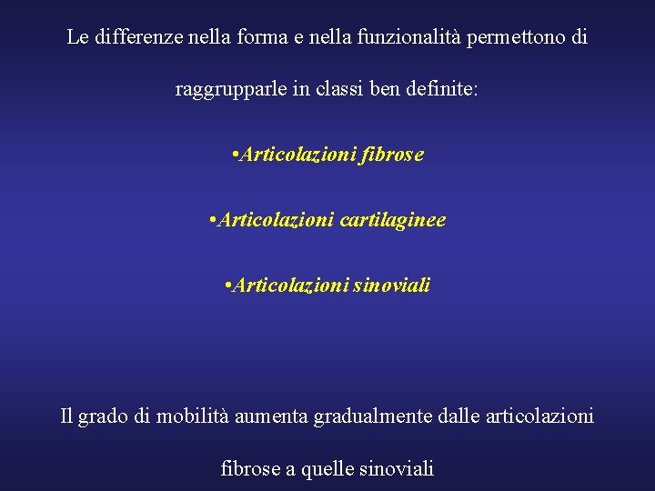 Le differenze nella forma e nella funzionalità permettono di raggrupparle in classi ben definite: