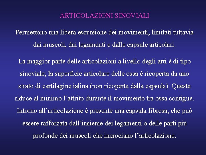 ARTICOLAZIONI SINOVIALI Permettono una libera escursione dei movimenti, limitati tuttavia dai muscoli, dai legamenti