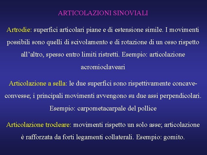 ARTICOLAZIONI SINOVIALI Artrodie: superfici articolari piane e di estensione simile. I movimenti possibili sono