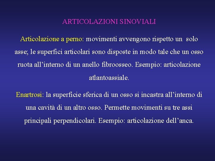 ARTICOLAZIONI SINOVIALI Articolazione a perno: movimenti avvengono rispetto un solo asse; le superfici articolari