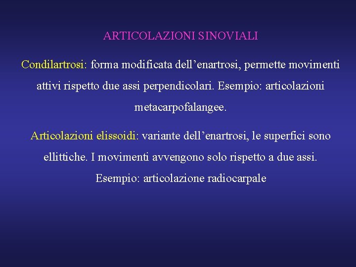 ARTICOLAZIONI SINOVIALI Condilartrosi: forma modificata dell’enartrosi, permette movimenti attivi rispetto due assi perpendicolari. Esempio: