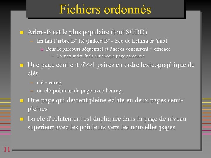 Fichiers ordonnés n Arbre-B est le plus populaire (tout SGBD) – En fait l’arbre Fichiers ordonnés n Arbre-B est le plus populaire (tout SGBD) – En fait l’arbre