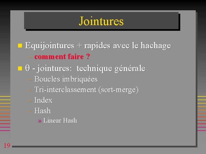 Jointures n Equijointures + rapides avec le hachage – comment faire ? n - Jointures n Equijointures + rapides avec le hachage – comment faire ? n -