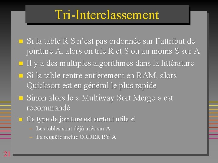 Tri-Interclassement n n n Si la table R S n’est pas ordonnée sur l’attribut Tri-Interclassement n n n Si la table R S n’est pas ordonnée sur l’attribut