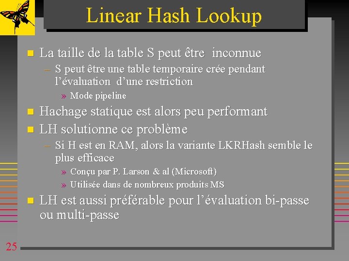 Linear Hash Lookup n La taille de la table S peut être inconnue – Linear Hash Lookup n La taille de la table S peut être inconnue –
