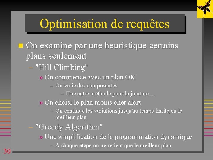 Optimisation de requêtes n On examine par une heuristique certains plans seulement – "Hill Optimisation de requêtes n On examine par une heuristique certains plans seulement – "Hill