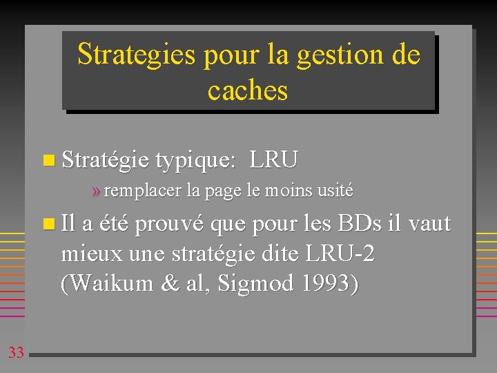 Strategies pour la gestion de caches n Stratégie typique: LRU » remplacer la page Strategies pour la gestion de caches n Stratégie typique: LRU » remplacer la page