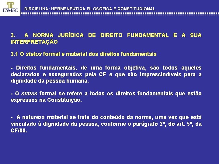 DISCIPLINA: HERMENÊUTICA FILOSÓFICA E CONSTITUCIONAL 3. A NORMA JURÍDICA DE DIREITO FUNDAMENTAL E A