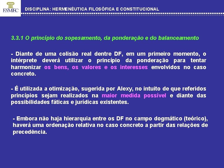 DISCIPLINA: HERMENÊUTICA FILOSÓFICA E CONSTITUCIONAL 3. 3. 1 O princípio do sopesamento, da ponderação