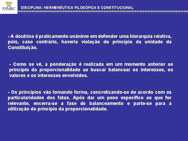 DISCIPLINA: HERMENÊUTICA FILOSÓFICA E CONSTITUCIONAL - A doutrina é praticamente unânime em defender uma