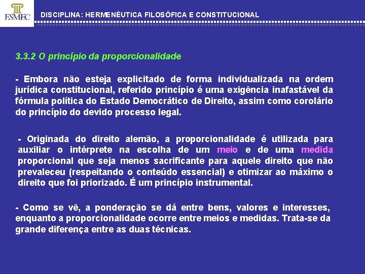 DISCIPLINA: HERMENÊUTICA FILOSÓFICA E CONSTITUCIONAL 3. 3. 2 O princípio da proporcionalidade - Embora