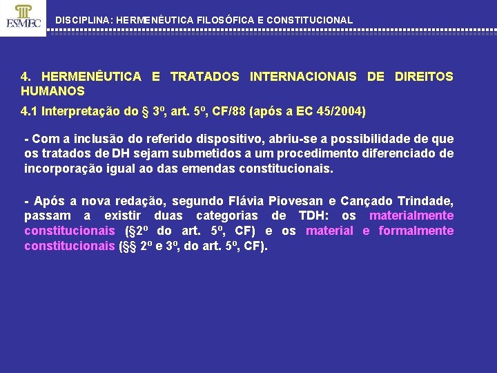 DISCIPLINA: HERMENÊUTICA FILOSÓFICA E CONSTITUCIONAL 4. HERMENÊUTICA E TRATADOS INTERNACIONAIS DE DIREITOS HUMANOS 4.