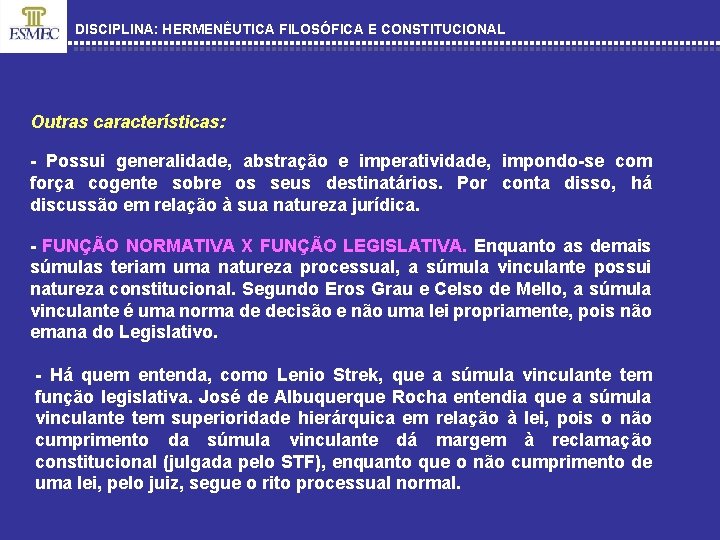 DISCIPLINA: HERMENÊUTICA FILOSÓFICA E CONSTITUCIONAL Outras características: - Possui generalidade, abstração e imperatividade, impondo-se