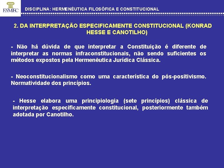 DISCIPLINA: HERMENÊUTICA FILOSÓFICA E CONSTITUCIONAL 2. DA INTERPRETAÇÃO ESPECIFICAMENTE CONSTITUCIONAL (KONRAD HESSE E CANOTILHO)