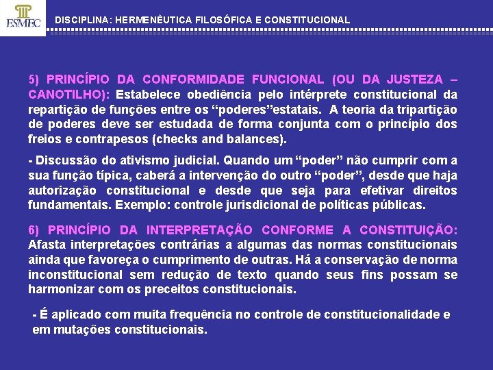 DISCIPLINA: HERMENÊUTICA FILOSÓFICA E CONSTITUCIONAL 5) PRINCÍPIO DA CONFORMIDADE FUNCIONAL (OU DA JUSTEZA –