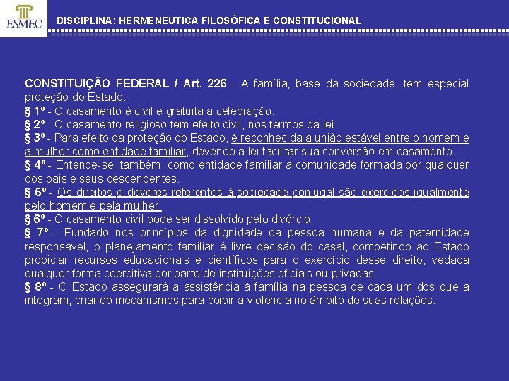 DISCIPLINA: HERMENÊUTICA FILOSÓFICA E CONSTITUCIONAL CONSTITUIÇÃO FEDERAL / Art. 226 - A família, base