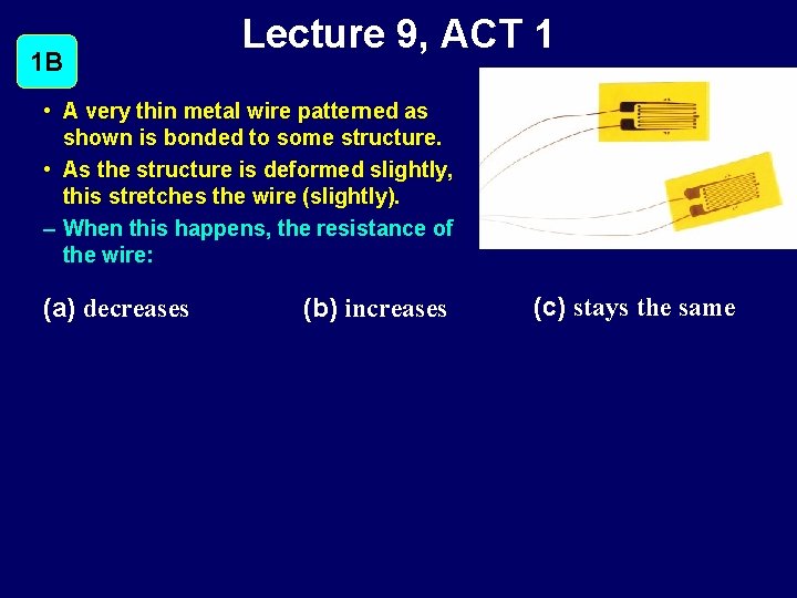 1 B Lecture 9, ACT 1 • A very thin metal wire patterned as