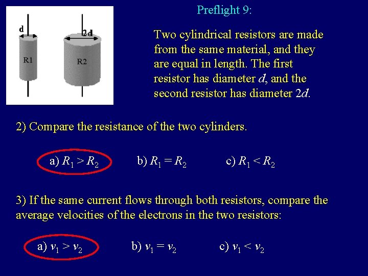 Preflight 9: Two cylindrical resistors are made from the same material, and they are