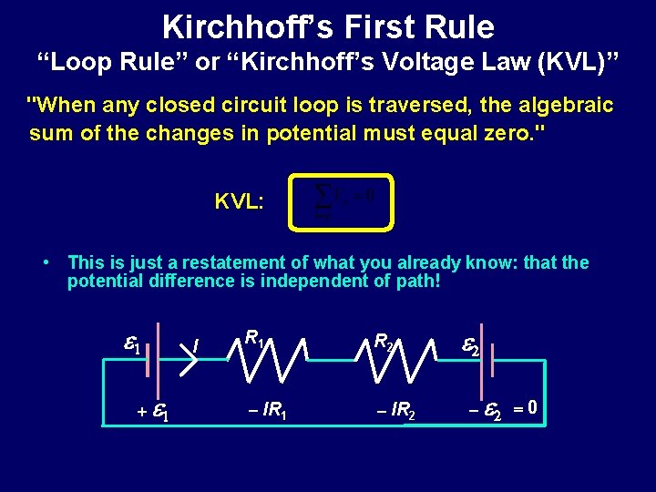 Kirchhoff’s First Rule “Loop Rule” or “Kirchhoff’s Voltage Law (KVL)” "When any closed circuit