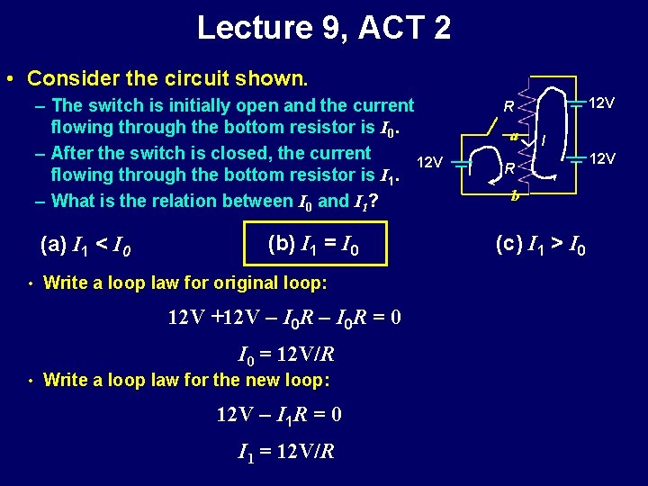 Lecture 9, ACT 2 • Consider the circuit shown. – The switch is initially