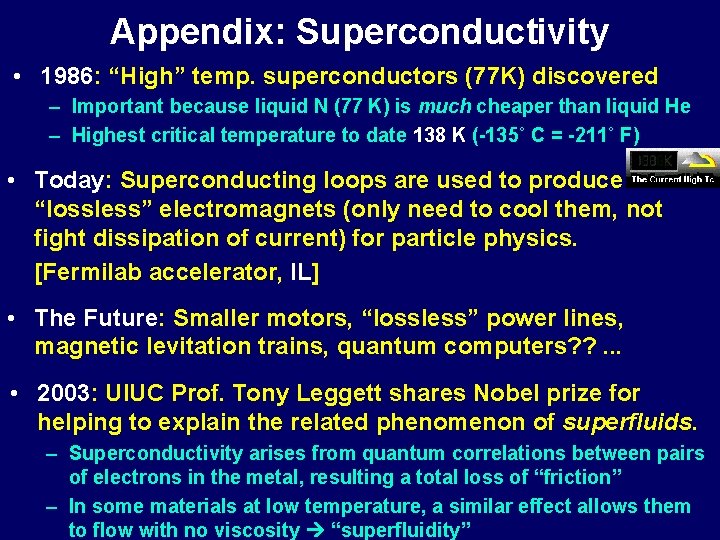 Appendix: Superconductivity • 1986: “High” temp. superconductors (77 K) discovered – Important because liquid