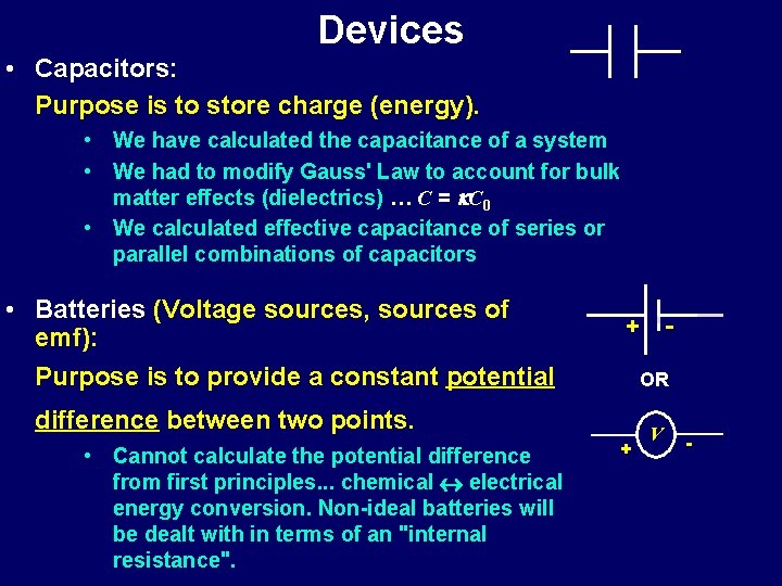 Devices • Capacitors: Purpose is to store charge (energy). • We have calculated the