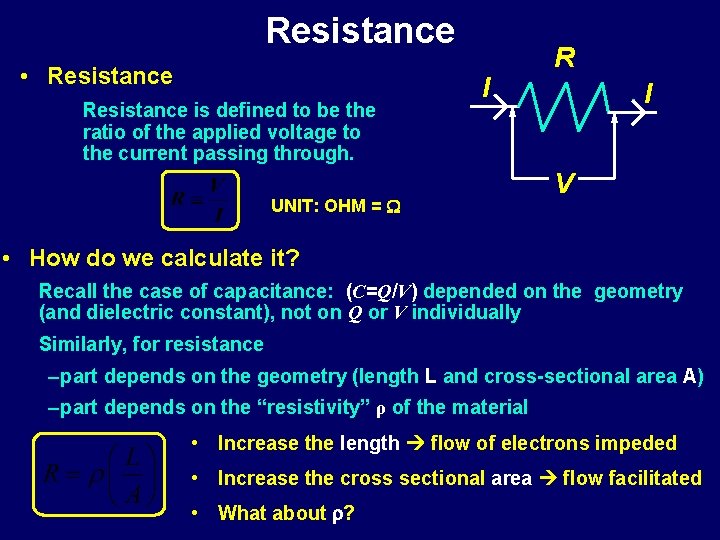 Resistance • Resistance is defined to be the ratio of the applied voltage to