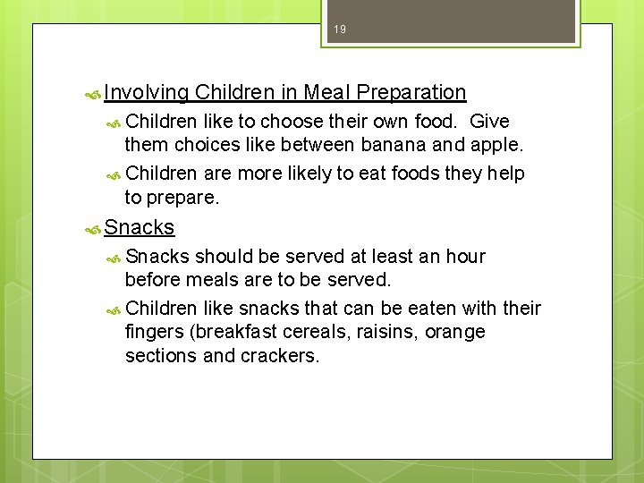 19 Involving Children in Meal Preparation Children like to choose their own food. Give