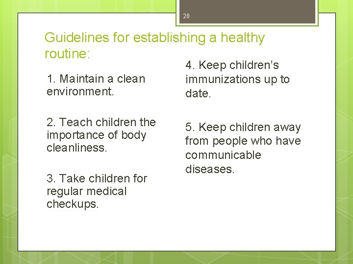 28 Guidelines for establishing a healthy routine: 1. Maintain a clean environment. 2. Teach