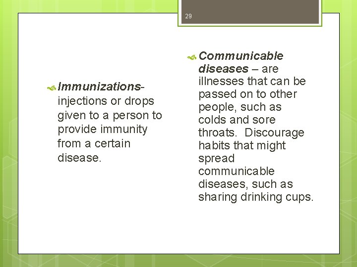 29 Communicable Immunizations- injections or drops given to a person to provide immunity from