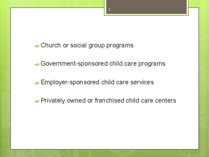 3 Church or social group programs Government-sponsored Employer-sponsored Privately child care programs child care